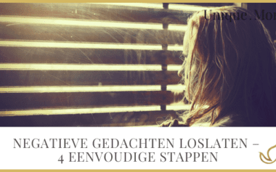 Negatieve gedachten loslaten – 4 eenvoudige stappen